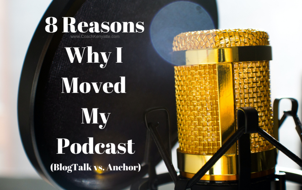 8 Reasons Why I Moved My Podcast (BlogTalk vs. Anchor)
