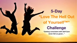 “Love The Hell Out of Yourself™” 5-Day Challenge with Coach Kenyatte Be Free
